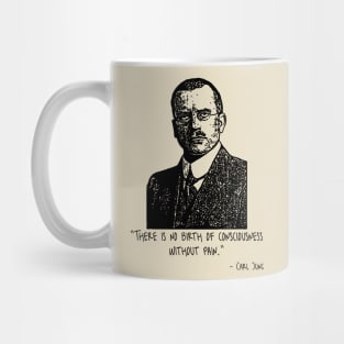 There Is No Birth Of Consciousness Without Pain. Mug